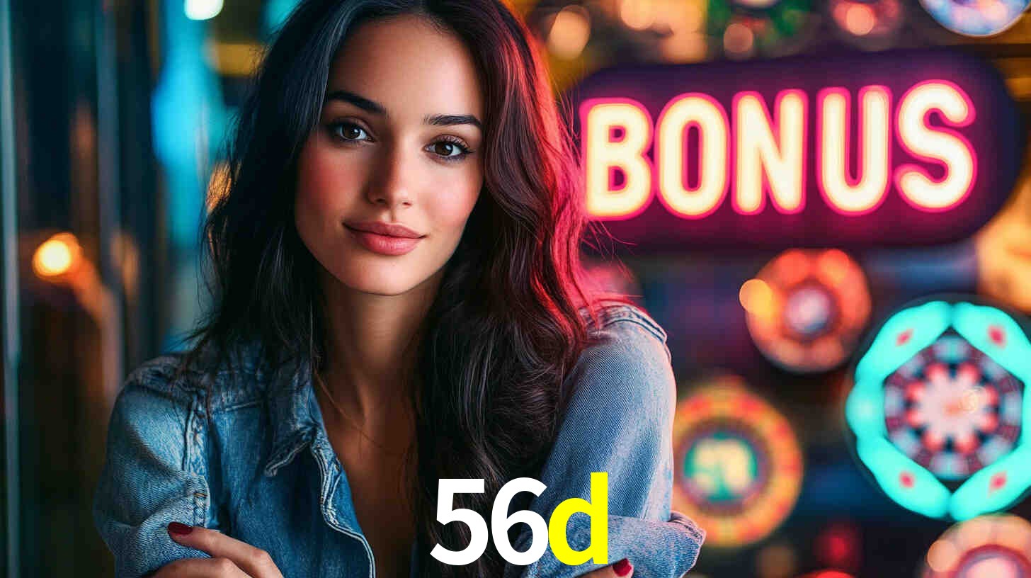 Bônus Generosos e Exclusivos no 56d para Você!